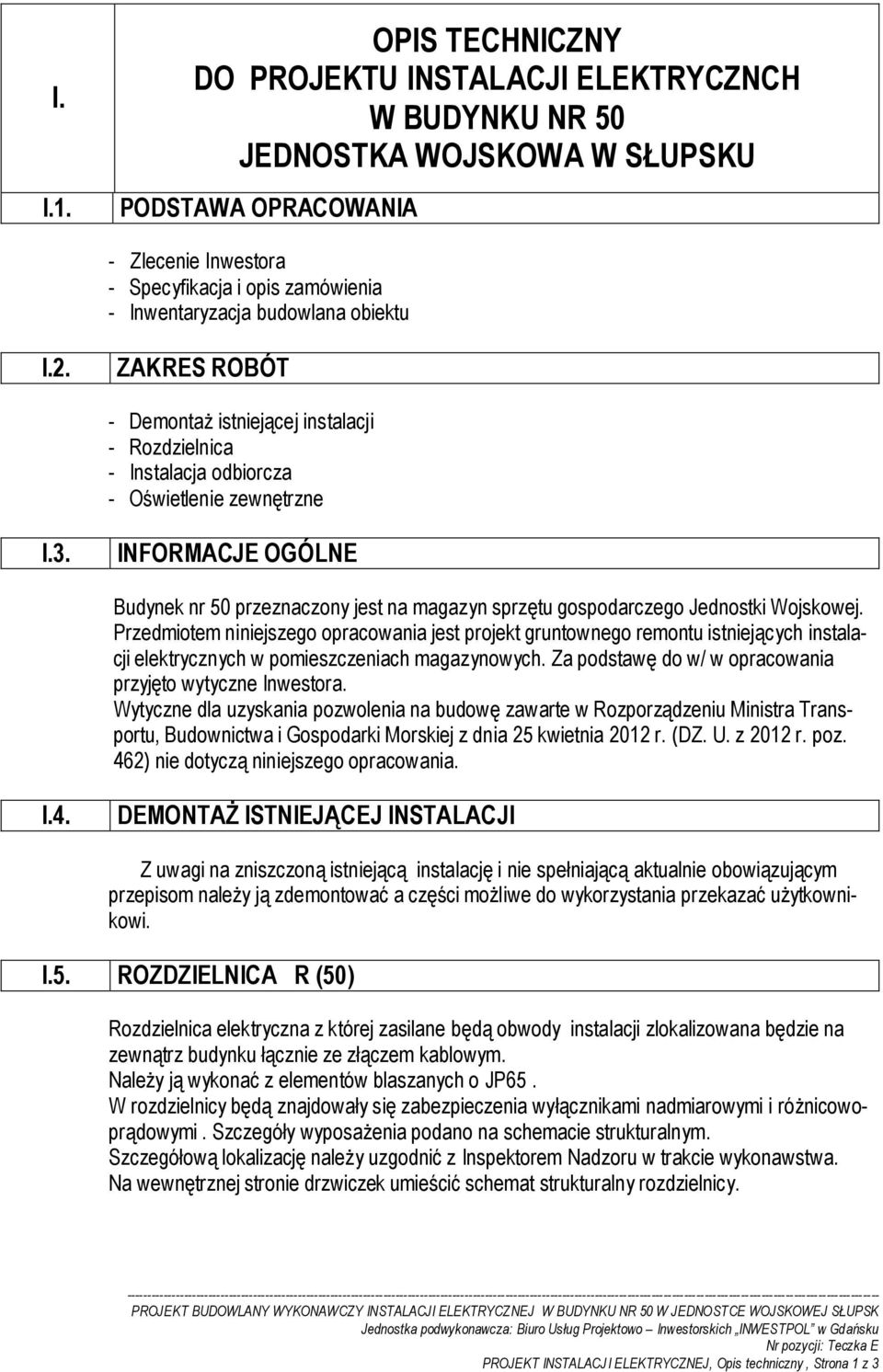 obiektu I.2. ZAKRES ROBÓT - Demontaż istniejącej instalacji - Rozdzielnica - Instalacja odbiorcza - Oświetlenie zewnętrzne I.3.