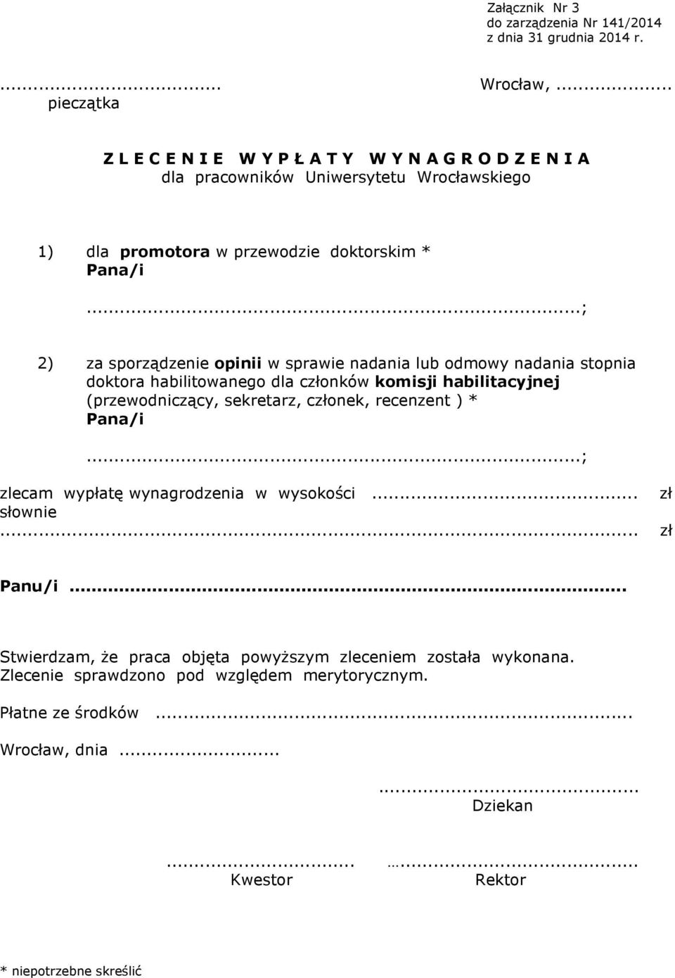 ..; 2) za sporządzenie opinii w sprawie nadania lub odmowy nadania stopnia doktora habilitowanego dla członków komisji habilitacyjnej (przewodniczący, sekretarz, członek,