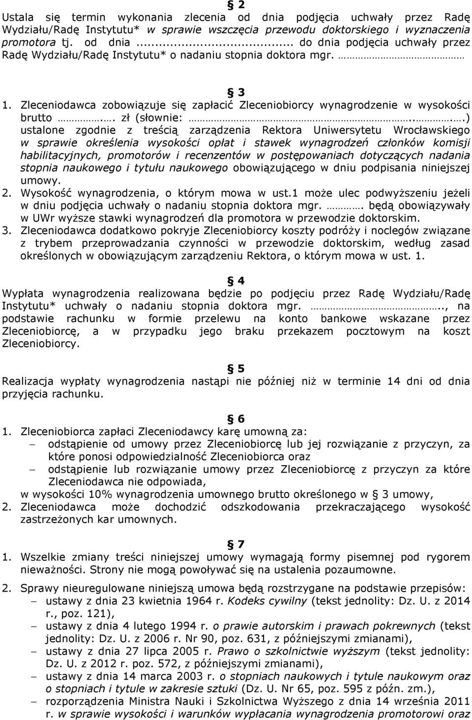 ...) ustalone zgodnie z treścią zarządzenia Rektora Uniwersytetu Wrocławskiego w sprawie określenia wysokości opłat i stawek wynagrodzeń członków komisji habilitacyjnych, promotorów i recenzentów w