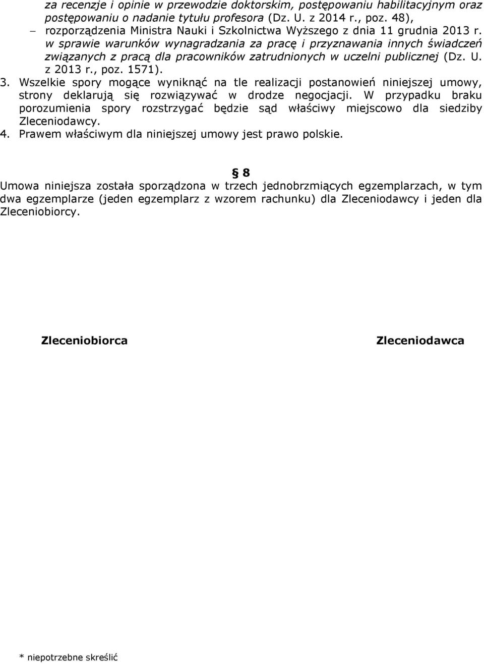 w sprawie warunków wynagradzania za pracę i przyznawania innych świadczeń związanych z pracą dla pracowników zatrudnionych w uczelni publicznej (Dz. U. z 2013 r., poz. 1571). 3.