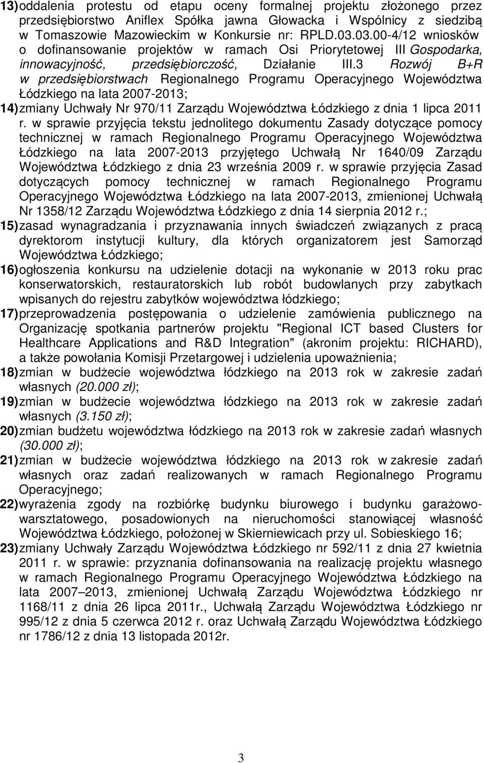 3 Rozwój B+R w przedsiębiorstwach Regionalnego Programu Operacyjnego Województwa Łódzkiego na lata 2007-2013; 14) zmiany Uchwały Nr 970/11 Zarządu Województwa Łódzkiego z dnia 1 lipca 2011 r.