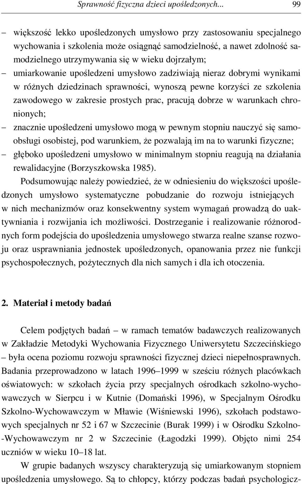 umiarkowanie upośledzeni umysłowo zadziwiają nieraz dobrymi wynikami w różnych dziedzinach sprawności, wynoszą pewne korzyści ze szkolenia zawodowego w zakresie prostych prac, pracują dobrze w