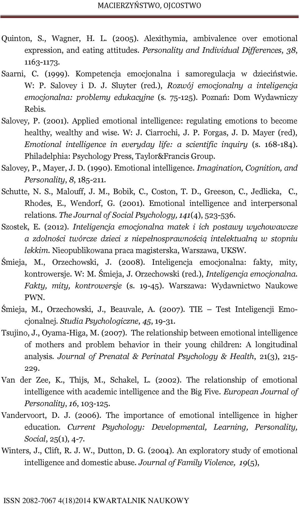 Poznań: Dom Wydawniczy Rebis. Salovey, P. (2001). Applied emotional intelligence: regulating emotions to become healthy, wealthy and wise. W: J. Ciarrochi, J. P. Forgas, J. D. Mayer (red), Emotional intelligence in everyday life: a scientific inquiry (s.