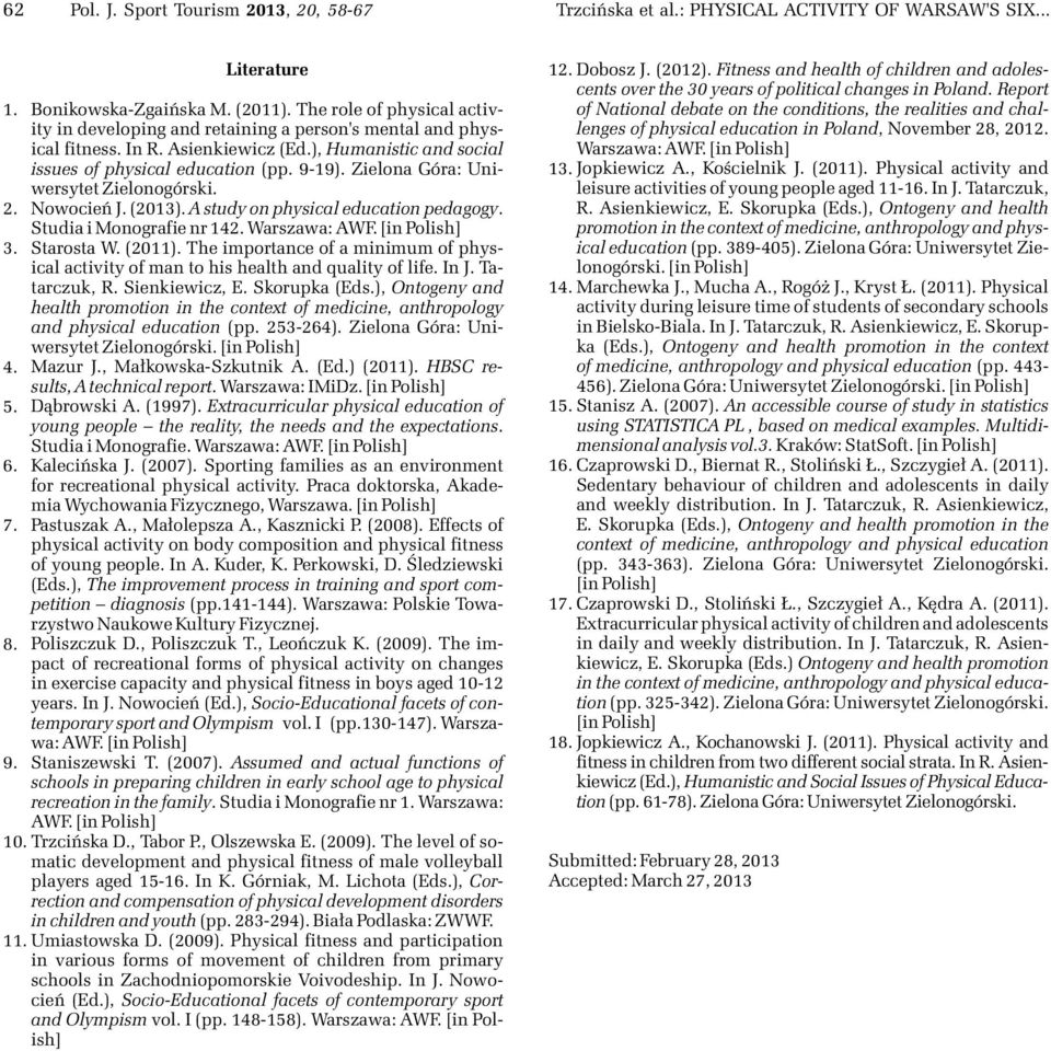 Zielona Góra: Uniwersytet Zielonogórski.. Nowocieñ J. (). A study on physical education pedagogy. Studia i Monografie nr 4. Warszawa: AWF. [in Polish]. Starosta W. (). The importance of a minimum of physical activity of man to his health and quality of life.