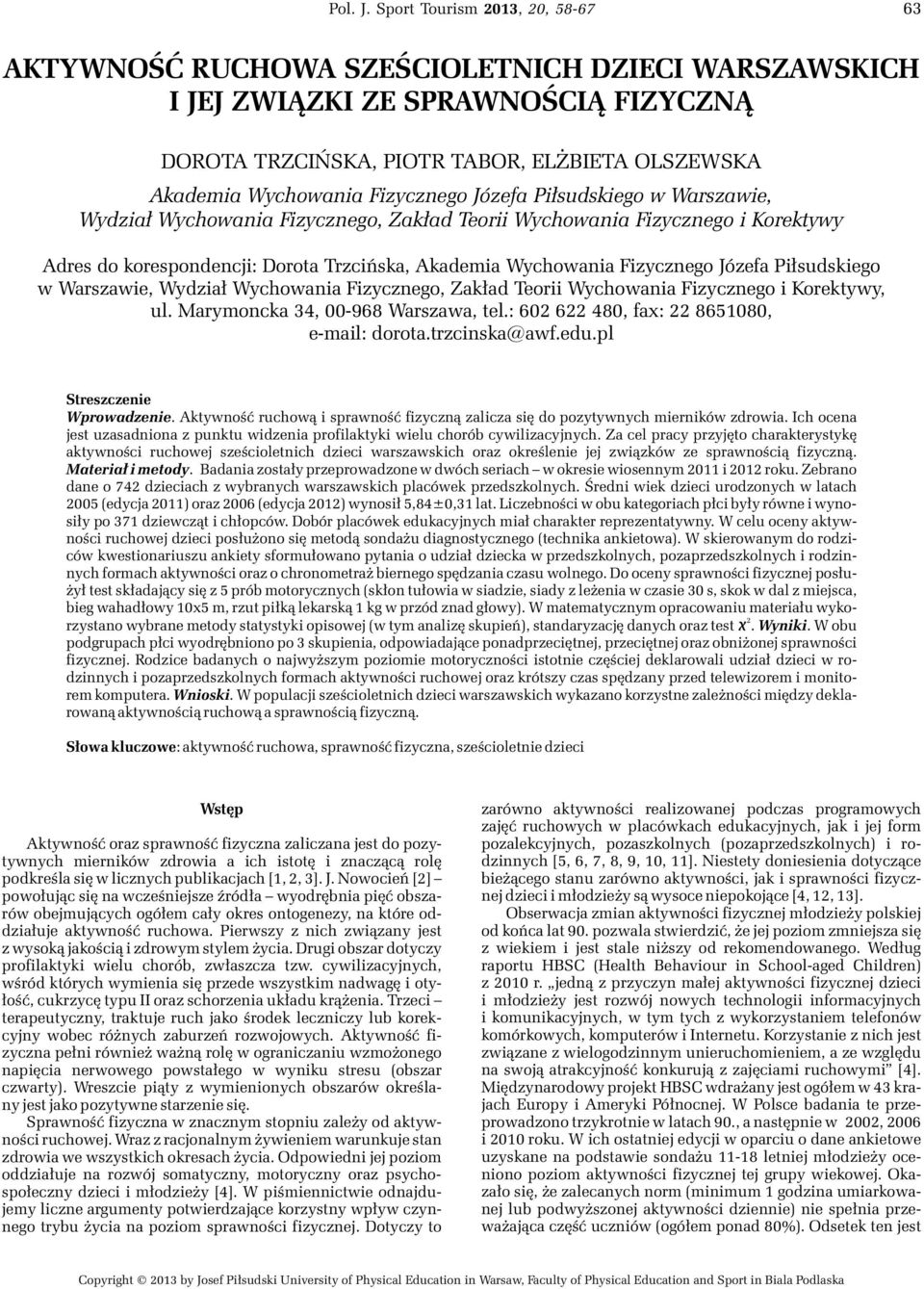 Józefa Pi³sudskiego w Warszawie, Wydzia³ Wychowania Fizycznego, Zak³ad Teorii Wychowania Fizycznego i Korektywy Adres do korespondencji: Dorota Trzciñska, Akademia Wychowania Fizycznego Józefa