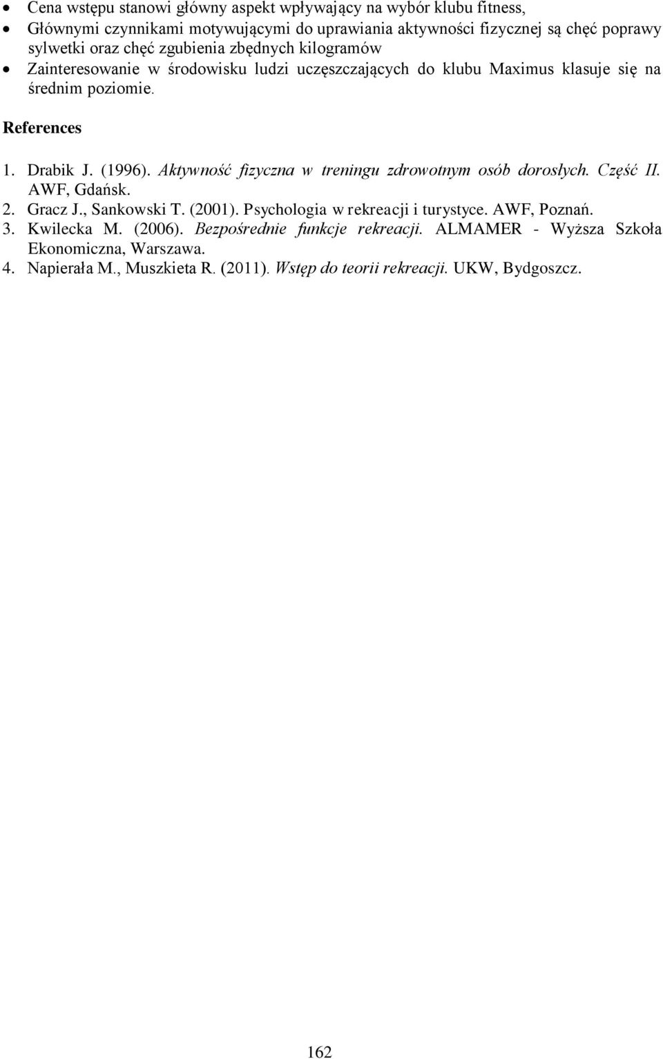 Aktywność fizyczna w treningu zdrowotnym osób dorosłych. Część II. AWF, Gdańsk. 2. Gracz J., Sankowski T. (2001). Psychologia w rekreacji i turystyce. AWF, Poznań. 3.