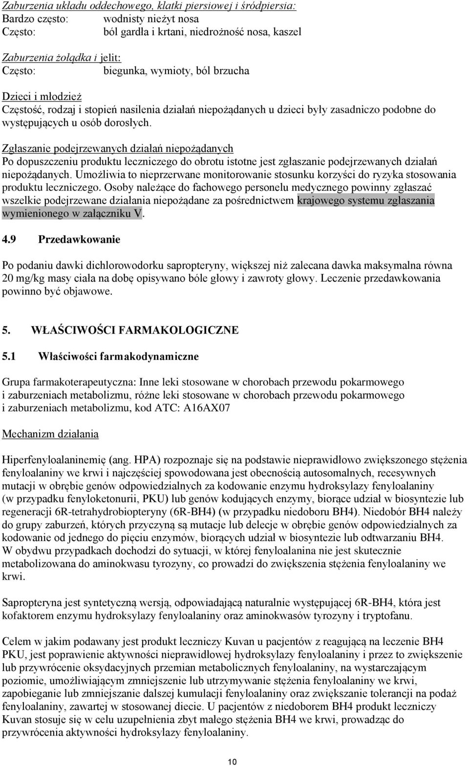 Zgłaszanie podejrzewanych działań niepożądanych Po dopuszczeniu produktu leczniczego do obrotu istotne jest zgłaszanie podejrzewanych działań niepożądanych.