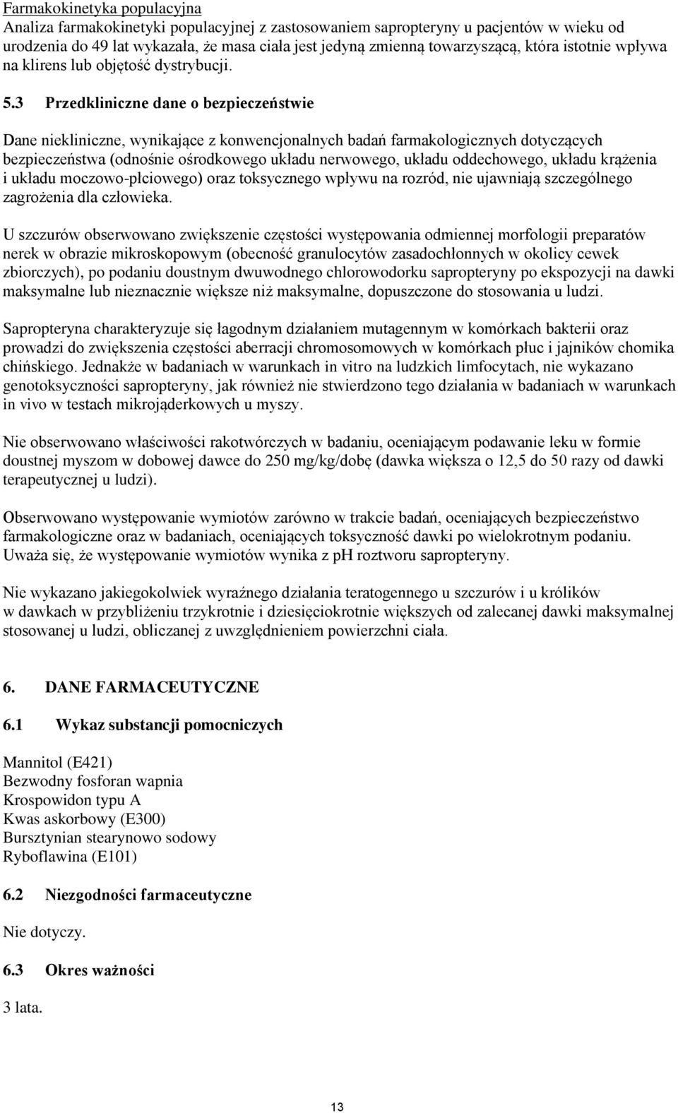 3 Przedkliniczne dane o bezpieczeństwie Dane niekliniczne, wynikające z konwencjonalnych badań farmakologicznych dotyczących bezpieczeństwa (odnośnie ośrodkowego układu nerwowego, układu oddechowego,