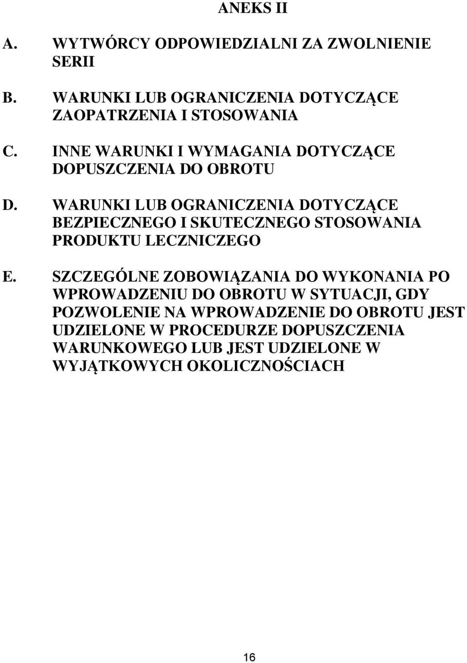 WARUNKI LUB OGRANICZENIA DOTYCZĄCE BEZPIECZNEGO I SKUTECZNEGO STOSOWANIA PRODUKTU LECZNICZEGO E.