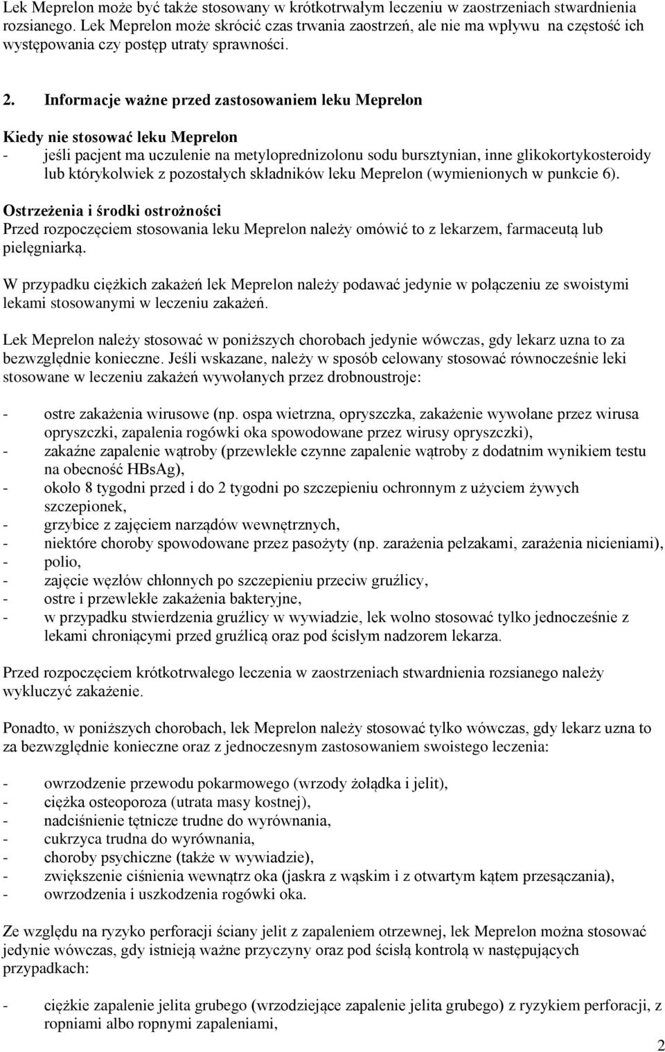 Informacje ważne przed zastosowaniem leku Meprelon Kiedy nie stosować leku Meprelon - jeśli pacjent ma uczulenie na metyloprednizolonu sodu bursztynian, inne glikokortykosteroidy lub którykolwiek z