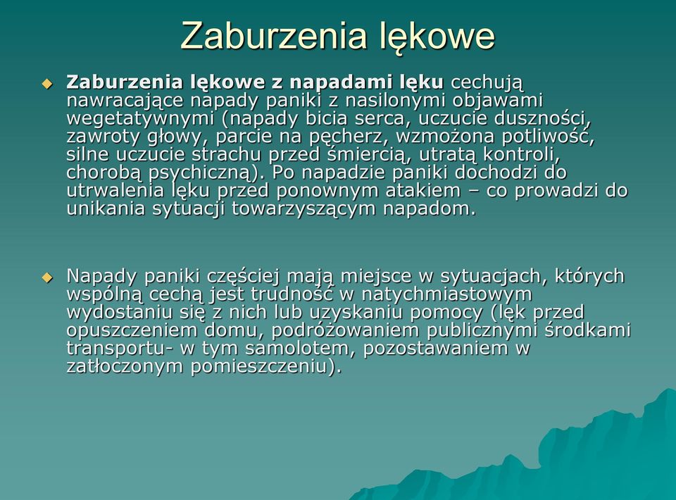 Po napadzie paniki dochodzi do utrwalenia lęku przed ponownym atakiem co prowadzi do unikania sytuacji towarzyszącym napadom.