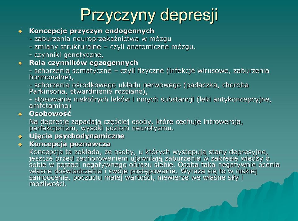 Parkinsona, stwardnienie rozsiane), - stosowanie niektórych leków i innych substancji (leki antykoncepcyjne, amfetamina) Osobowość Na depresję zapadają częściej osoby, które cechuje introwersja,