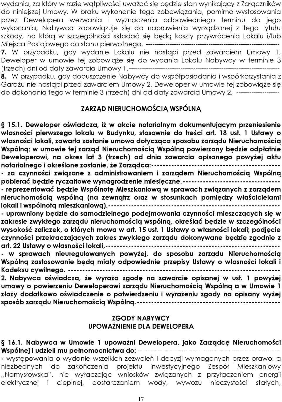 tytułu szkody, na którą w szczególności składać się będą koszty przywrócenia Lokalu i/lub Miejsca Postojowego do stanu pierwotnego. -------------------------------------------------------------- 7.