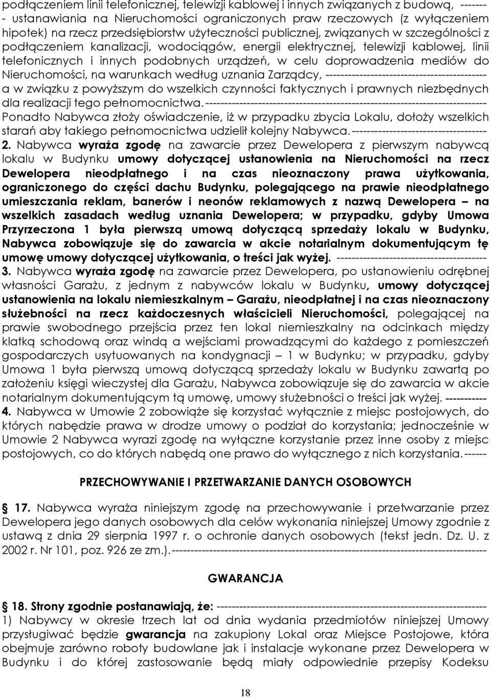 w celu doprowadzenia mediów do Nieruchomości, na warunkach według uznania Zarządcy, ------------------------------------------- a w związku z powyższym do wszelkich czynności faktycznych i prawnych