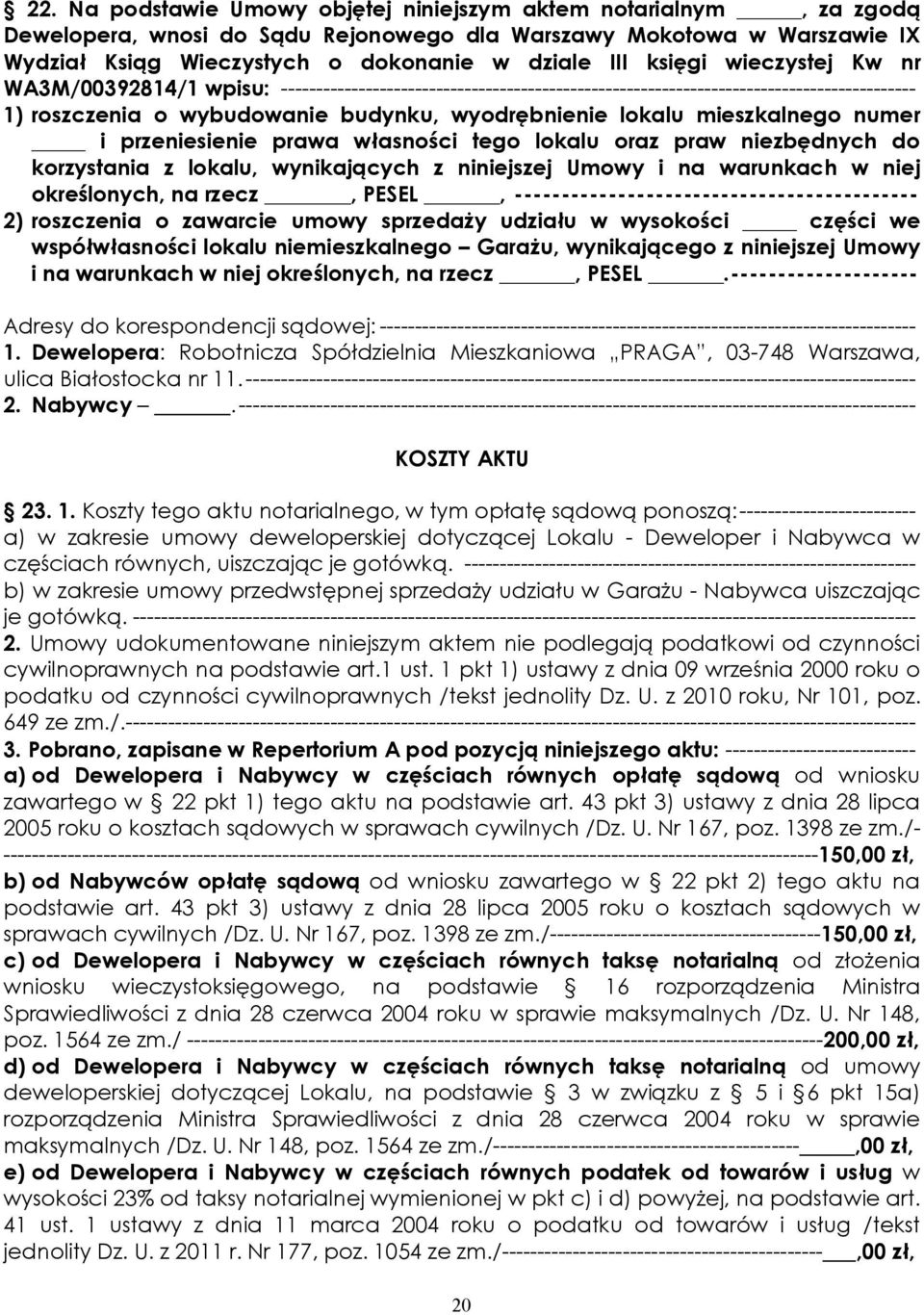 mieszkalnego numer i przeniesienie prawa własności tego lokalu oraz praw niezbędnych do korzystania z lokalu, wynikających z niniejszej Umowy i na warunkach w niej określonych, na rzecz, PESEL,