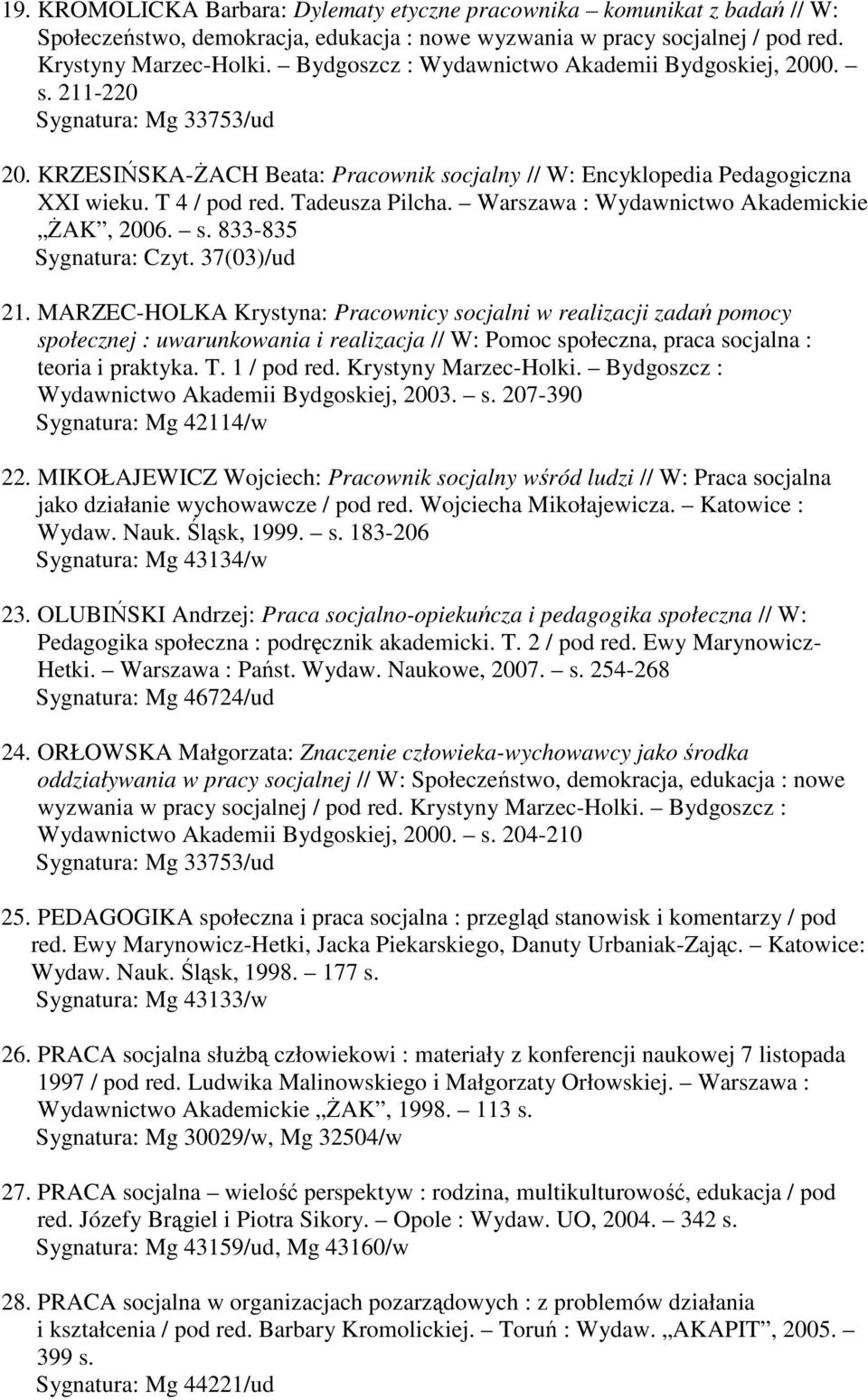 Warszawa : Wydawnictwo Akademickie śak, 2006. s. 833-835 Sygnatura: Czyt. 37(03)/ud 21.