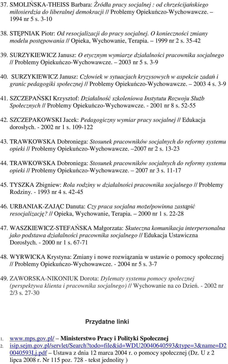 SURZYKIEWICZ Janusz: O etycznym wymiarze działalności pracownika socjalnego // Problemy Opiekuńczo-Wychowawcze. 2003 nr 5 s. 3-9 40.