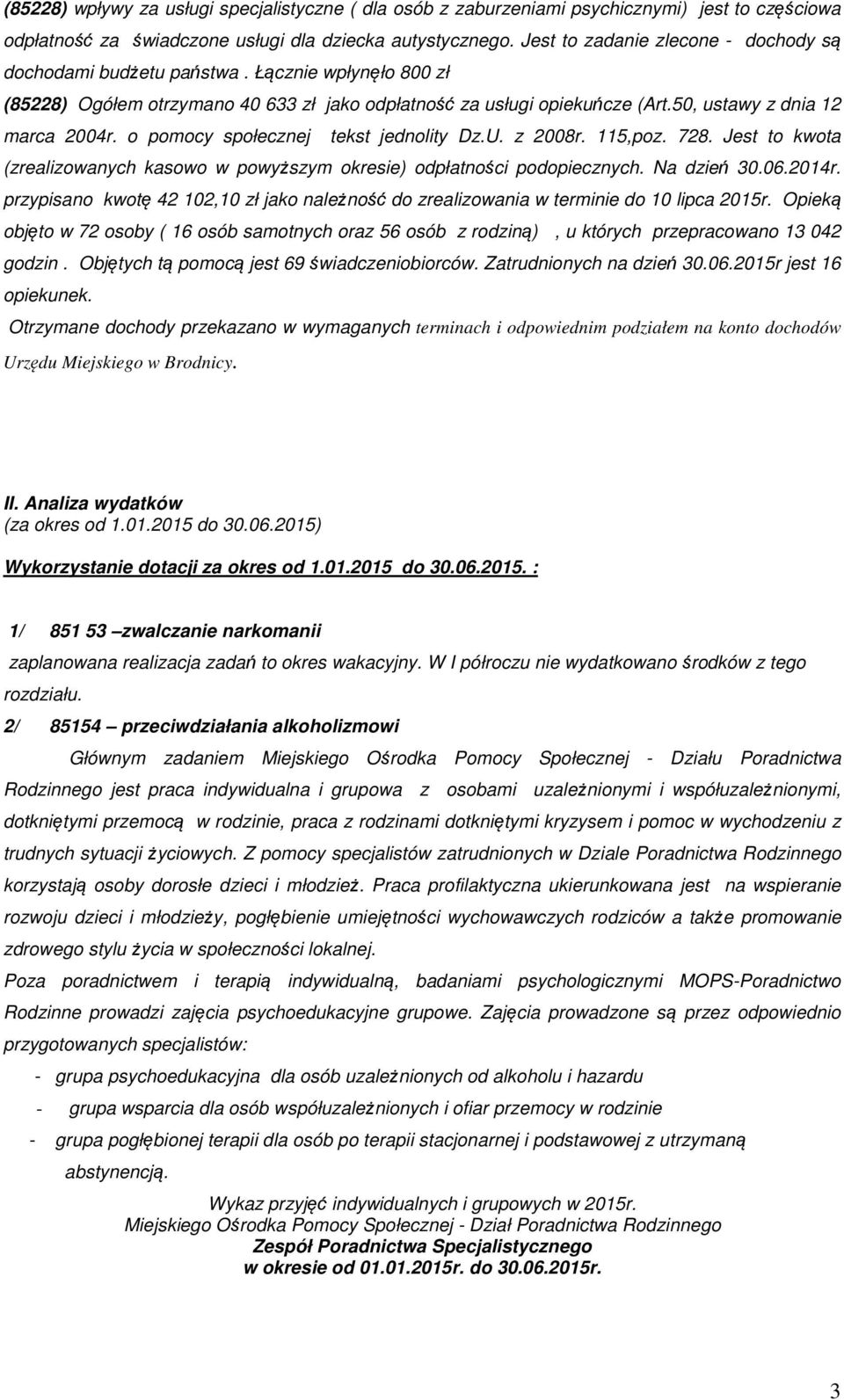 o pomocy społecznej tekst jednolity Dz.U. z 2008r. 115,poz. 728. Jest to kwota (zrealizowanych kasowo w powyższym okresie) odpłatności podopiecznych. Na dzień 30.06.2014r.