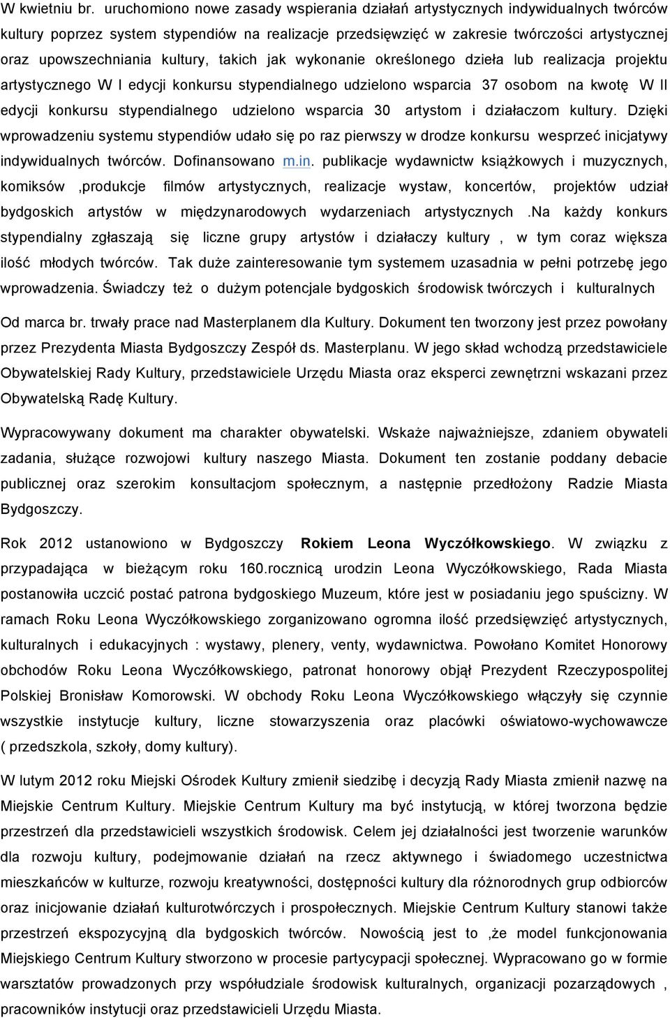 kultury, takich jak wykonanie określonego dzieła lub realizacja projektu artystycznego W I edycji konkursu stypendialnego udzielono wsparcia 37 osobom na kwotę W II edycji konkursu stypendialnego