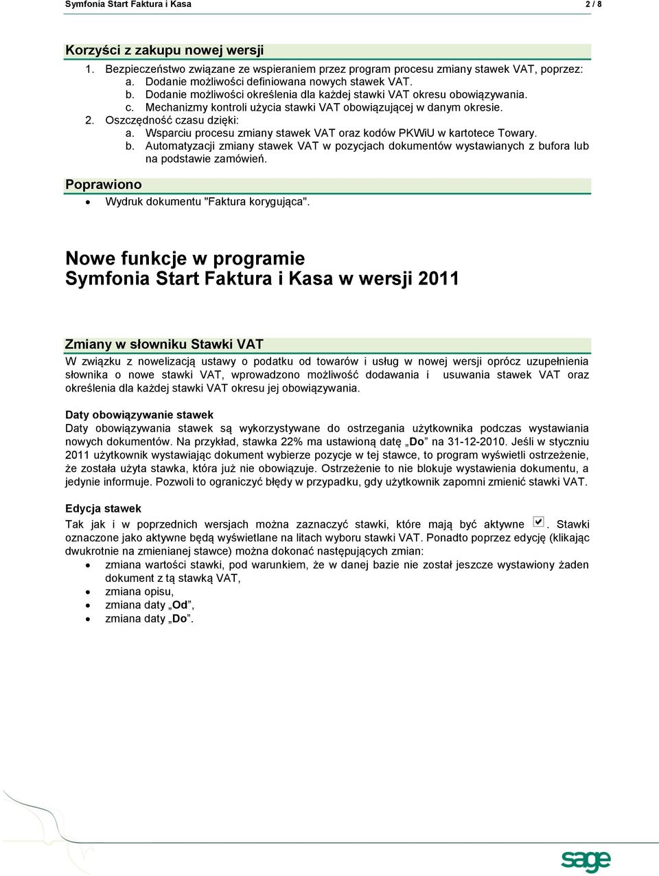 2. Oszczędność czasu dzięki: a. Wsparciu procesu zmiany stawek VAT oraz kodów PKWiU w kartotece Towary. b.