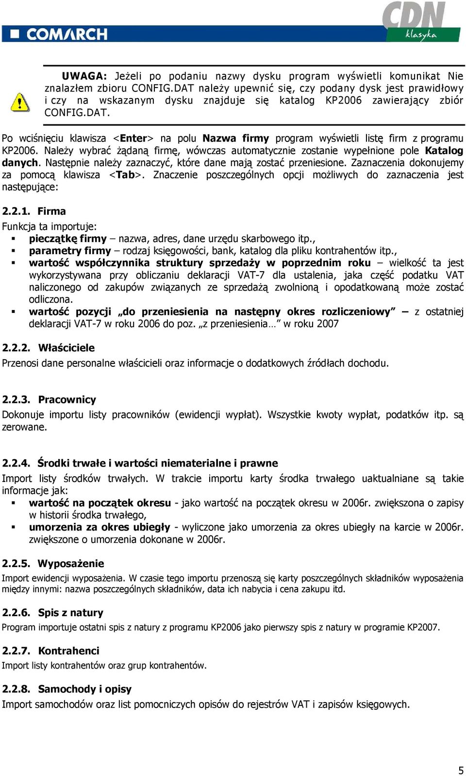 NaleŜy wybrać Ŝądaną firmę, wówczas automatycznie zostanie wypełnione pole Katalog danych. Następnie naleŝy zaznaczyć, które dane mają zostać przeniesione.