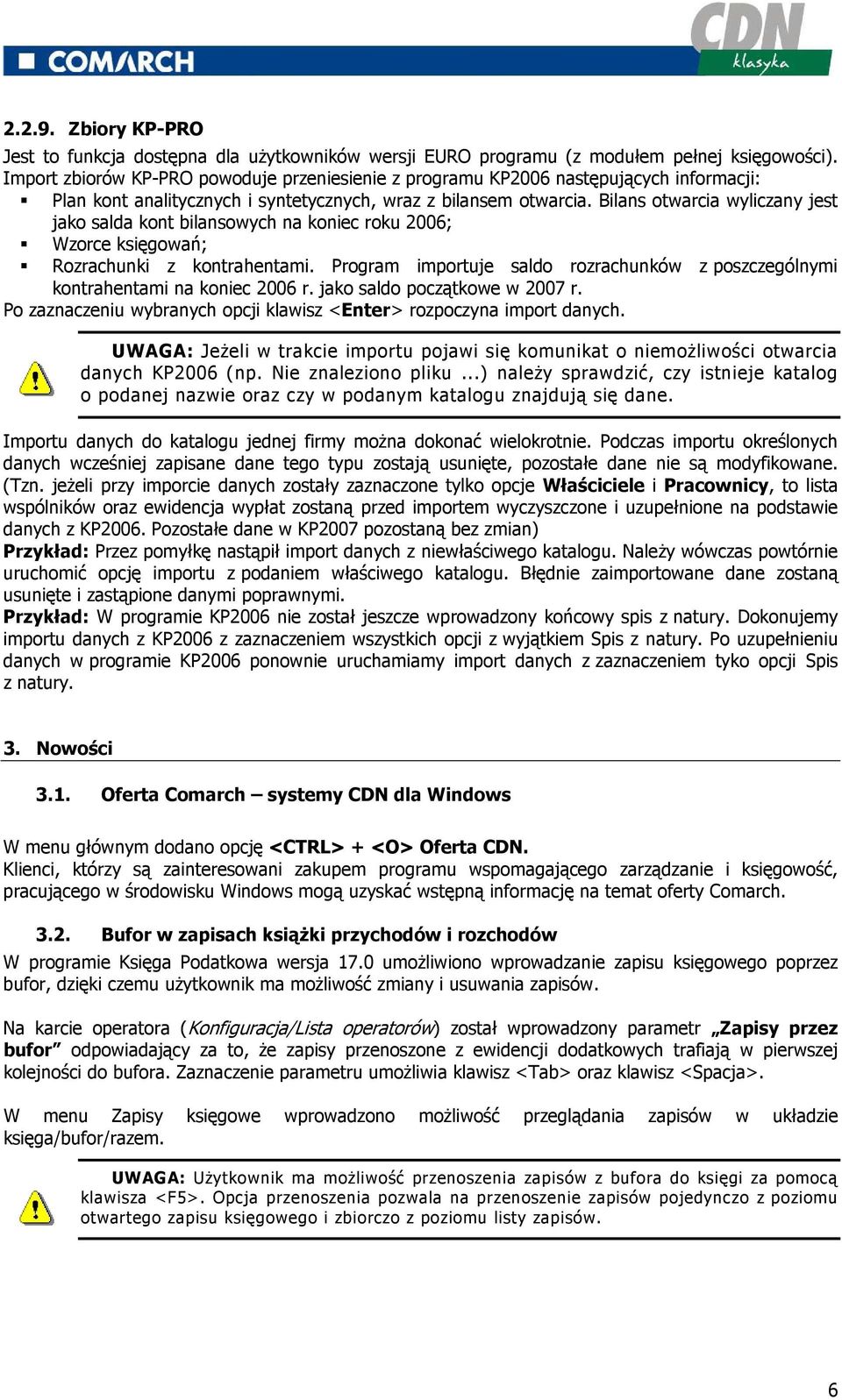 Bilans otwarcia wyliczany jest jako salda kont bilansowych na koniec roku 2006; Wzorce księgowań; Rozrachunki z kontrahentami.