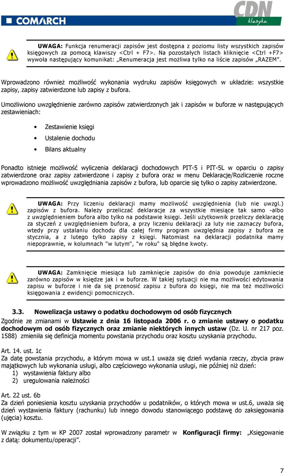 Wprowadzono równieŝ moŝliwość wykonania wydruku zapisów księgowych w układzie: wszystkie zapisy, zapisy zatwierdzone lub zapisy z bufora.