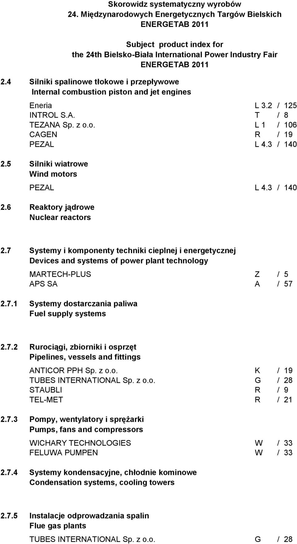 2.7.1 Systemy i komponenty techniki cieplnej i energetycznej Devices and systems of power plant technology MARTECH-PLUS Z / 5 APS SA A / 57 Systemy dostarczania paliwa Fuel supply systems 2.7.2 2.7.3 2.