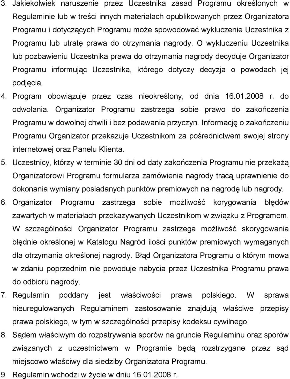 O wykluczeniu Uczestnika lub pozbawieniu Uczestnika prawa do otrzymania nagrody decyduje Organizator Programu informując Uczestnika, którego dotyczy decyzja o powodach jej podjęcia. 4.