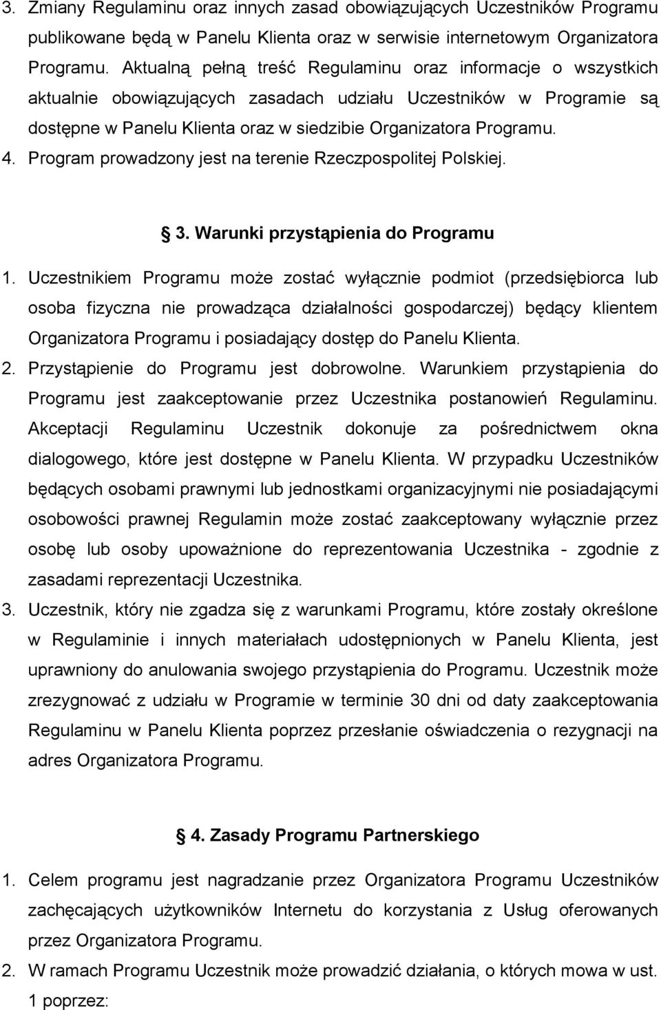 Program prowadzony jest na terenie Rzeczpospolitej Polskiej. 3. Warunki przystąpienia do Programu 1.