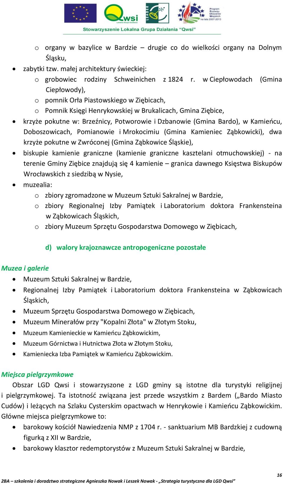 Bardo), w Kamieocu, Doboszowicach, Pomianowie i Mrokocimiu (Gmina Kamieniec Ząbkowicki), dwa krzyże pokutne w Zwróconej (Gmina Ząbkowice Śląskie), biskupie kamienie graniczne (kamienie graniczne