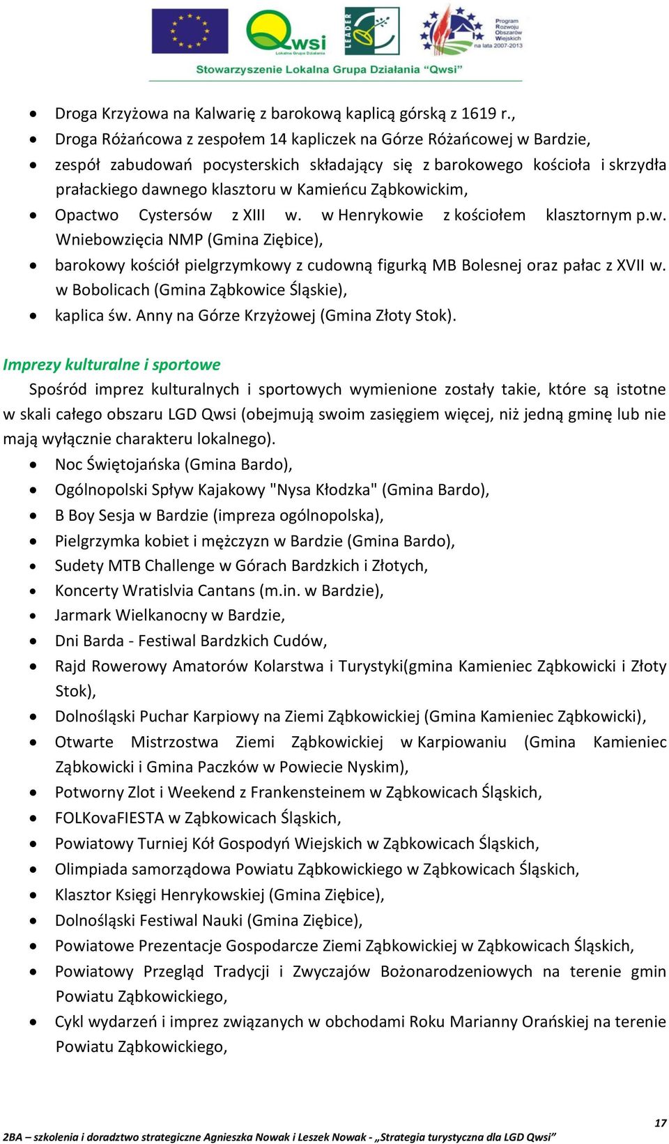 Ząbkowickim, Opactwo Cystersów z XIII w. w Henrykowie z kościołem klasztornym p.w. Wniebowzięcia NMP (Gmina Ziębice), barokowy kościół pielgrzymkowy z cudowną figurką MB Bolesnej oraz pałac z XVII w.