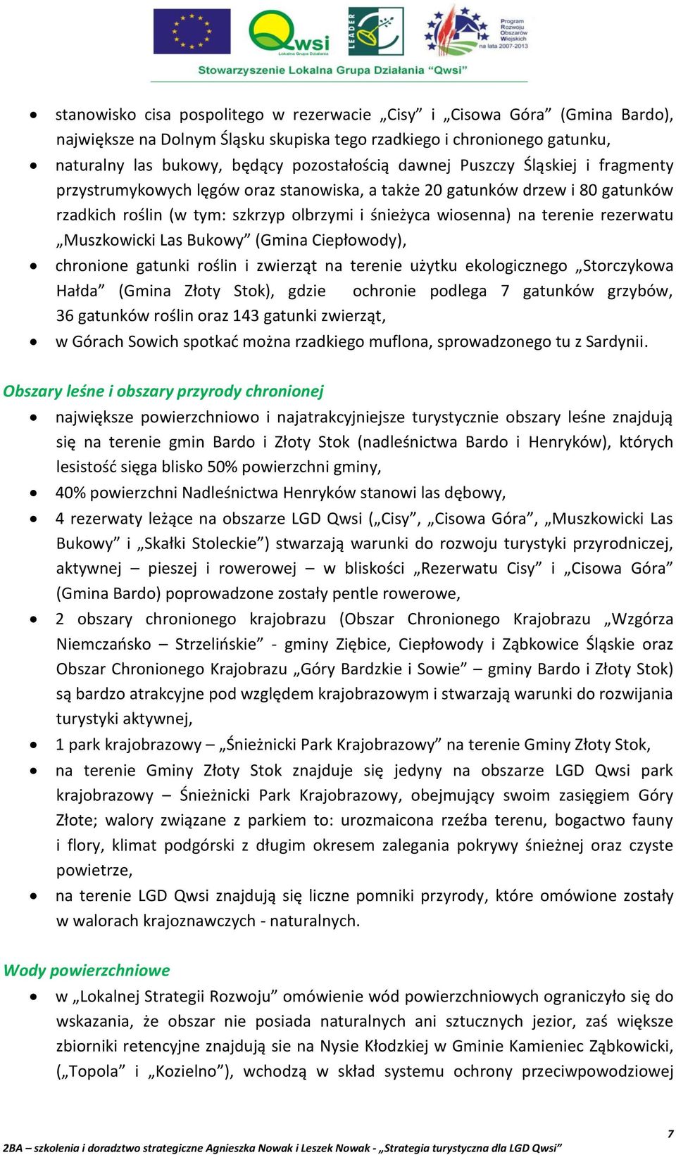 Muszkowicki Las Bukowy (Gmina Ciepłowody), chronione gatunki roślin i zwierząt na terenie użytku ekologicznego Storczykowa Hałda (Gmina Złoty Stok), gdzie ochronie podlega 7 gatunków grzybów, 36