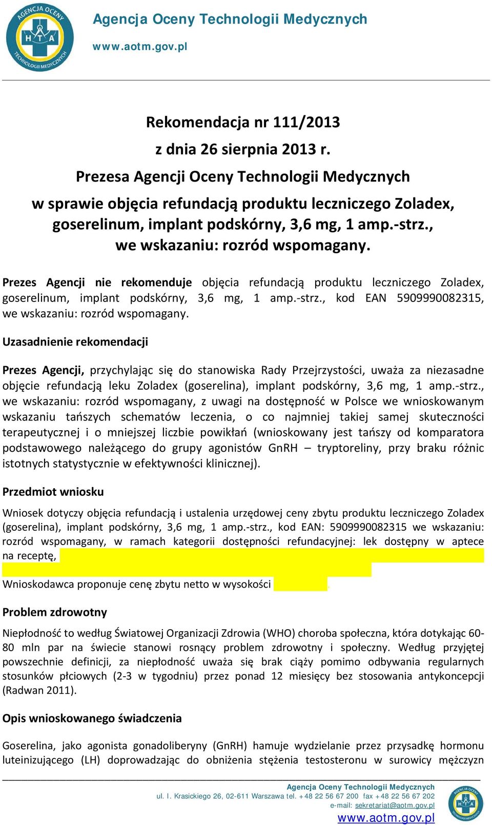 Prezes Agencji nie rekomenduje objęcia refundacją produktu leczniczego Zoladex, goserelinum, implant podskórny, 3,6 mg, 1 amp.-strz., kod EAN 5909990082315, we wskazaniu: rozród wspomagany.