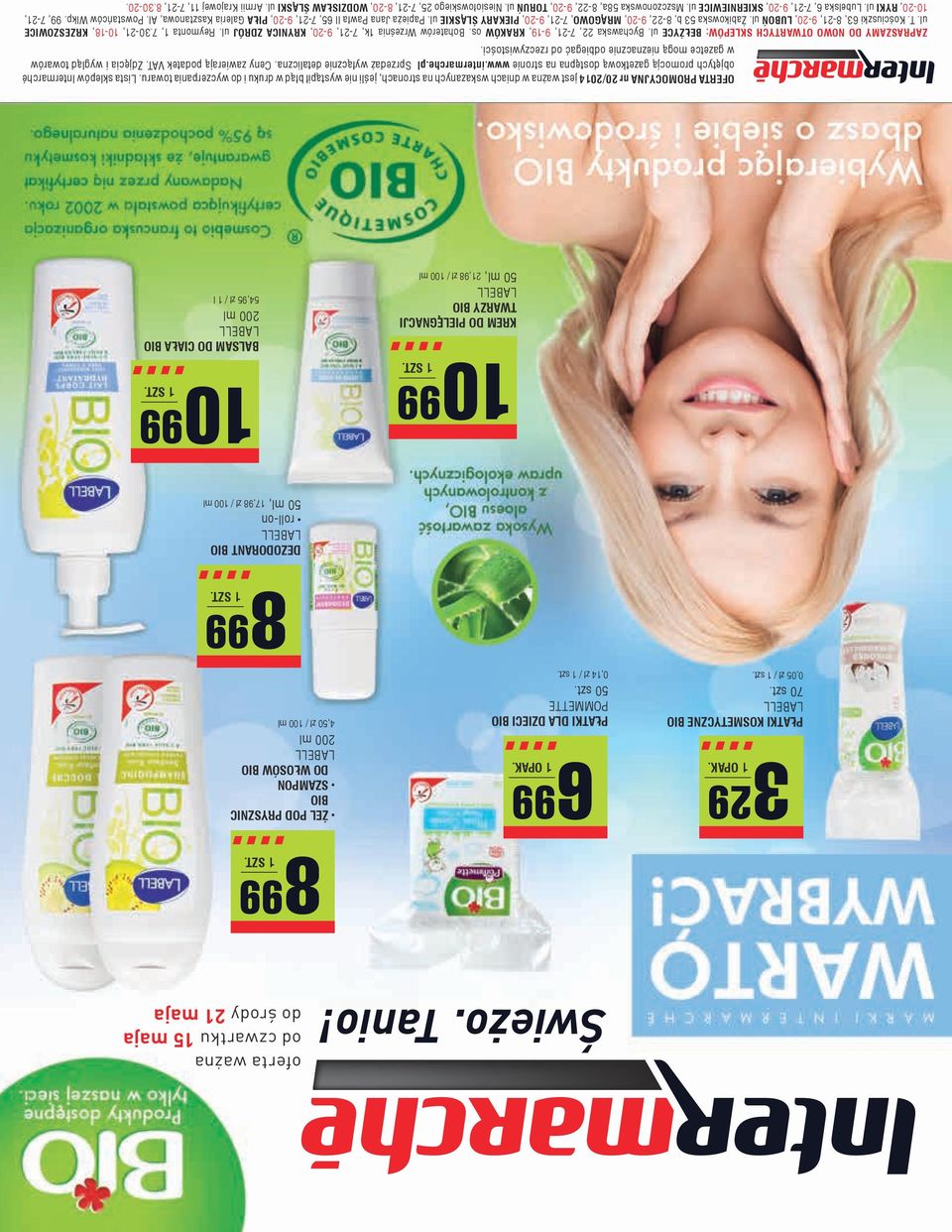 21,98 zł / 100 ml 10 99 BALSAM DO CIAŁA bio LABELL 200 ml 54,95 zł / 1 l OFERTA PROMOCYJNA nr 20/2014 jest ważna w dniach wskazanych na stronach, jeśli nie wystąpił błąd w druku i do wyczerpania