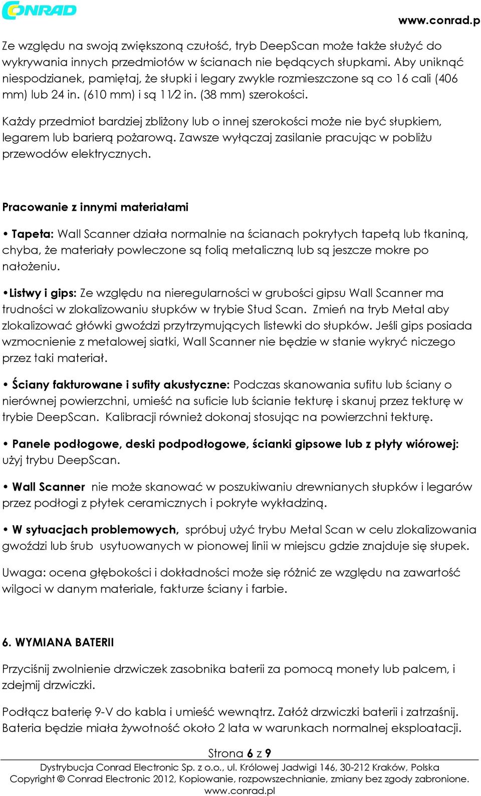 Każdy przedmiot bardziej zbiżony ub o innej szerokości może nie być słupkiem, egarem ub barierą pożarową. Zawsze wyłączaj zasianie pracując w pobiżu przewodów eektrycznych.