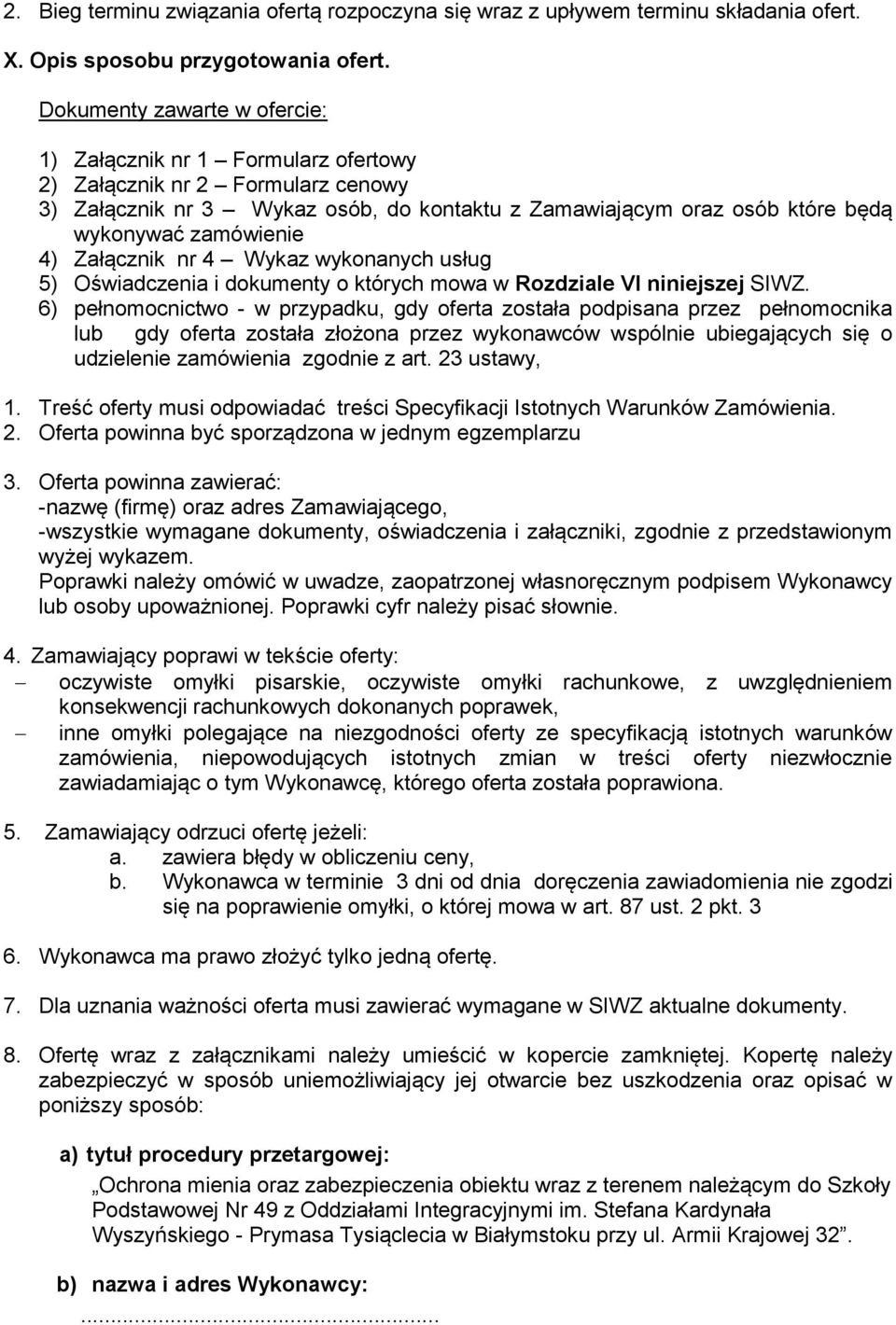 4) Załącznik nr 4 Wykaz wykonanych usług 5) Oświadczenia i dokumenty o których mowa w Rozdziale VI niniejszej SIWZ.