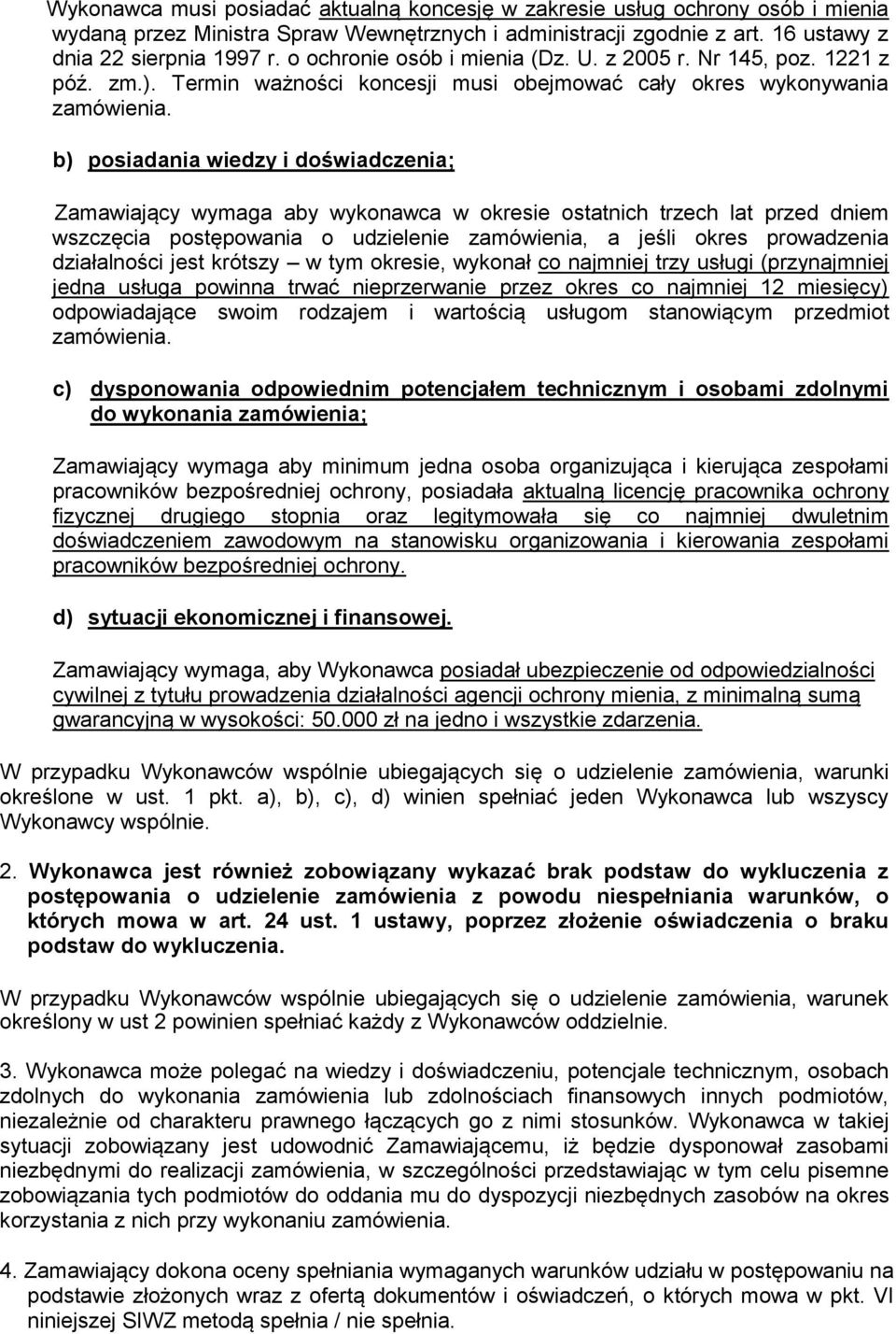 b) posiadania wiedzy i doświadczenia; Zamawiający wymaga aby wykonawca w okresie ostatnich trzech lat przed dniem wszczęcia postępowania o udzielenie zamówienia, a jeśli okres prowadzenia