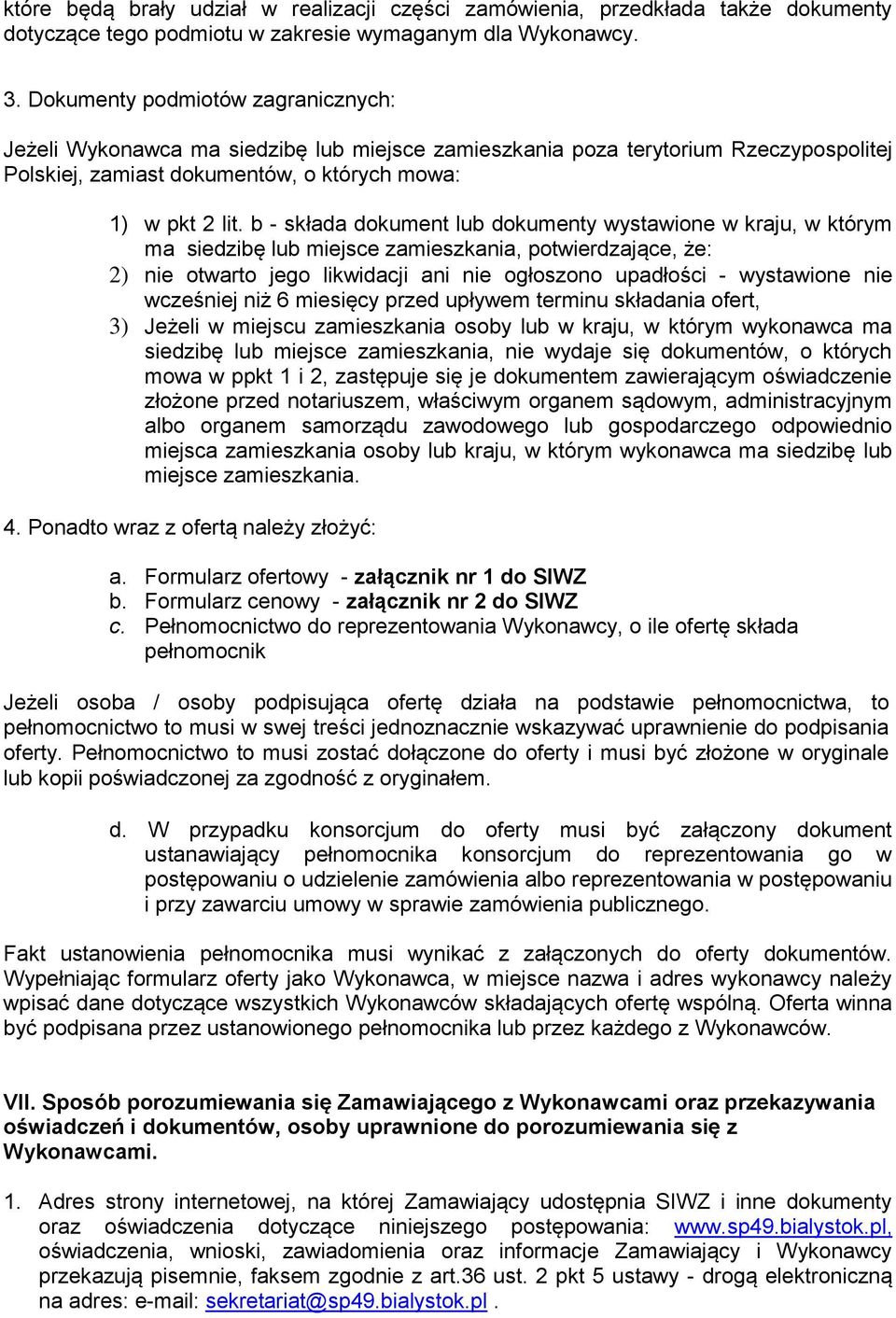 b - składa dokument lub dokumenty wystawione w kraju, w którym ma siedzibę lub miejsce zamieszkania, potwierdzające, że: 2) nie otwarto jego likwidacji ani nie ogłoszono upadłości - wystawione nie