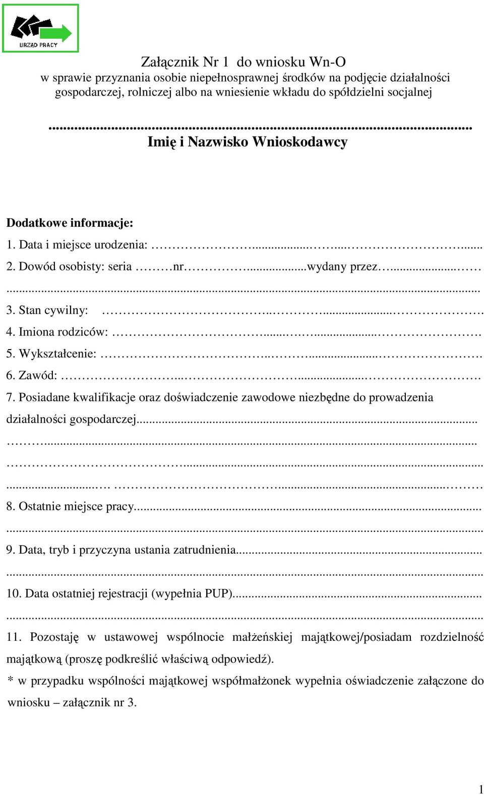 Wykształcenie:...... 6. Zawód:....... 7. Posiadane kwalifikacje oraz doświadczenie zawodowe niezbędne do prowadzenia działalności gospodarczej................ 8. Ostatnie miejsce pracy... 9.