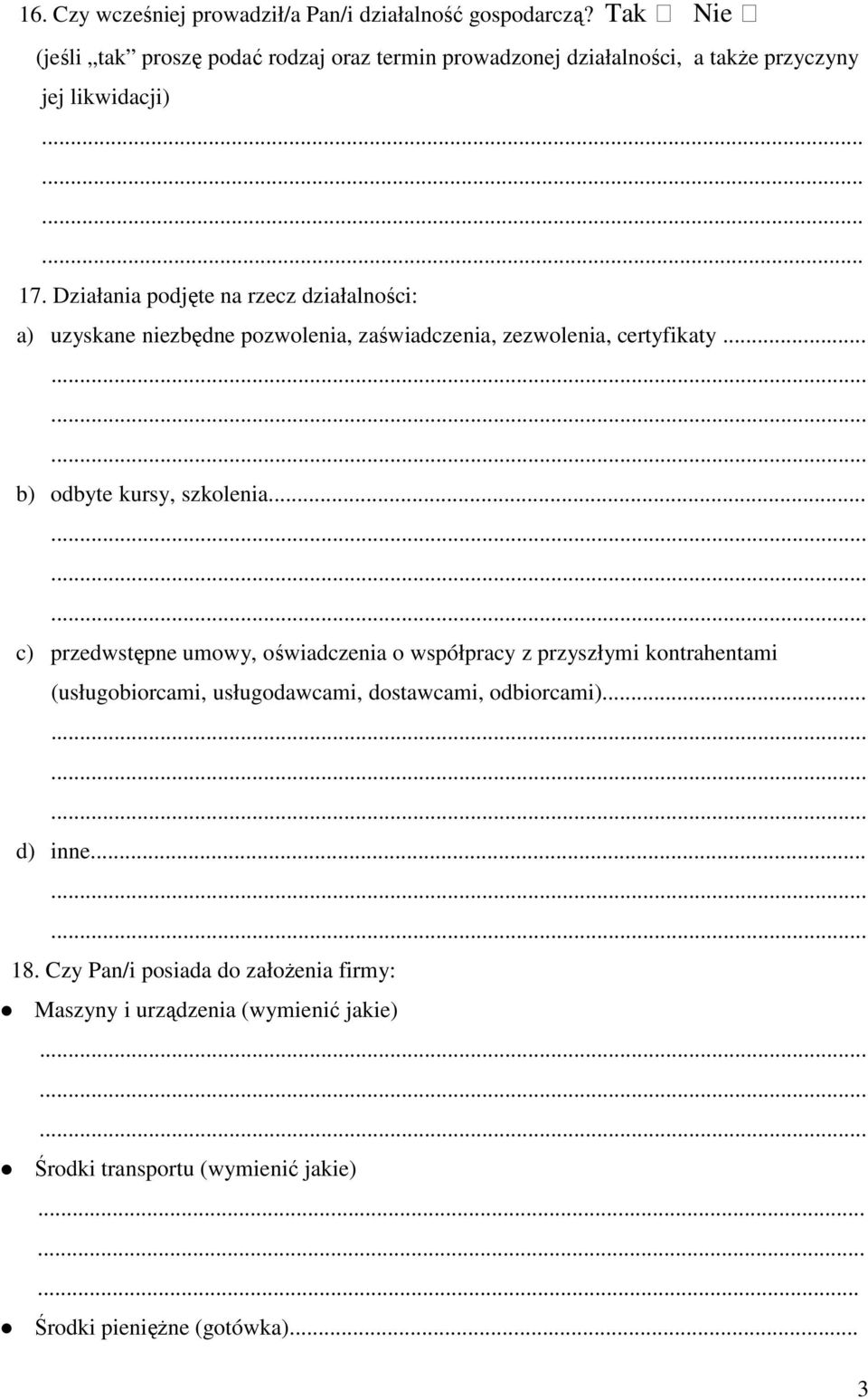 Działania podjęte na rzecz działalności: a) uzyskane niezbędne pozwolenia, zaświadczenia, zezwolenia, certyfikaty............ b) odbyte kursy, szkolenia.