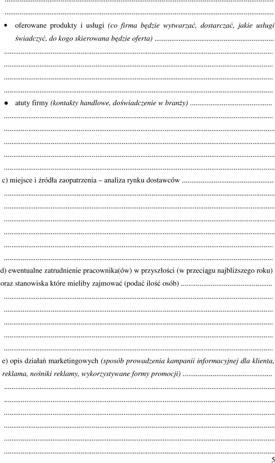 .. d) ewentualne zatrudnienie pracownika(ów) w przyszłości (w przeciągu najbliŝszego roku) oraz stanowiska które mieliby zajmować (podać