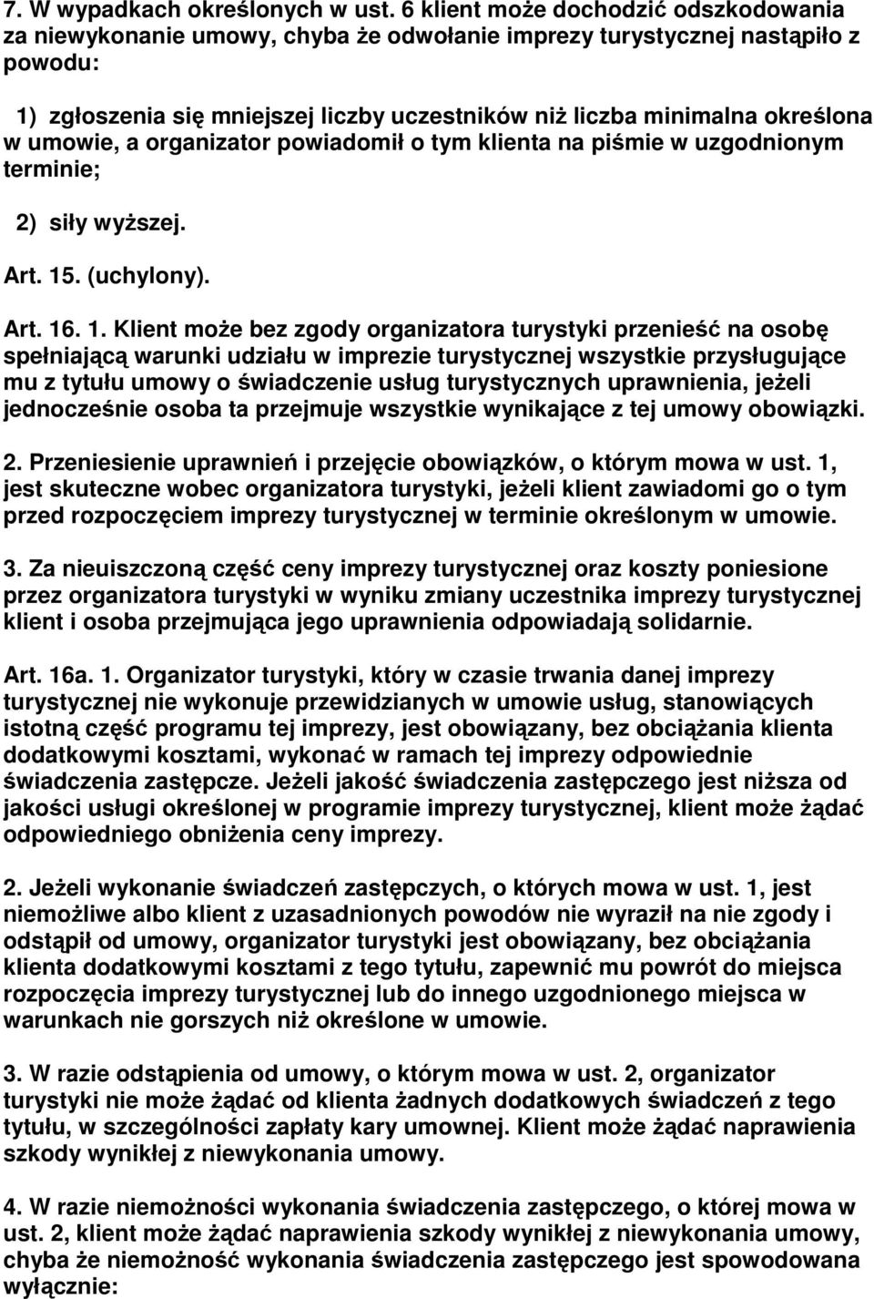 w umowie, a organizator powiadomił o tym klienta na piśmie w uzgodnionym terminie; 2) siły wyŝszej. Art. 15