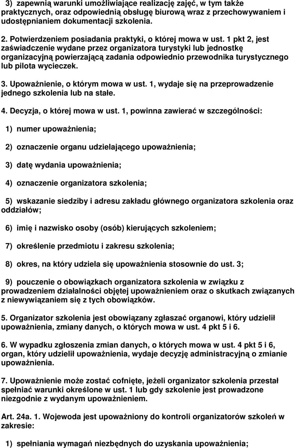 1 pkt 2, jest zaświadczenie wydane przez organizatora turystyki lub jednostkę organizacyjną powierzającą zadania odpowiednio przewodnika turystycznego lub pilota wycieczek. 3.