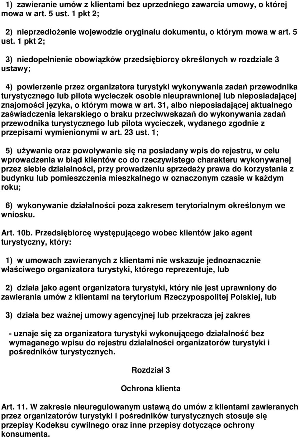 1 pkt 2; 3) niedopełnienie obowiązków przedsiębiorcy określonych w rozdziale 3 ustawy; 4) powierzenie przez organizatora turystyki wykonywania zadań przewodnika turystycznego lub pilota wycieczek