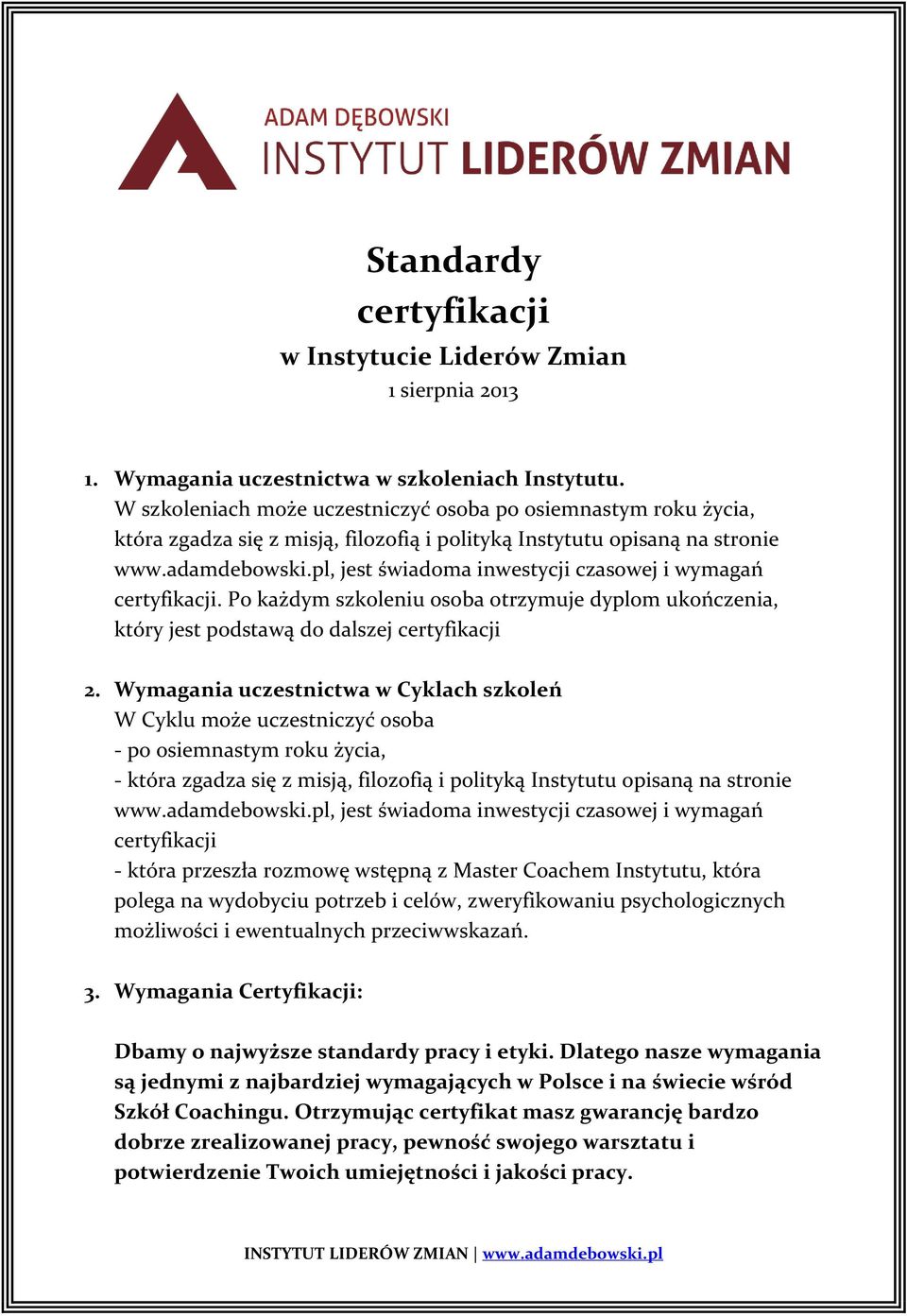pl, jest świadoma inwestycji czasowej i wymagań certyfikacji. Po każdym szkoleniu osoba otrzymuje dyplom ukończenia, który jest podstawą do dalszej certyfikacji 2.