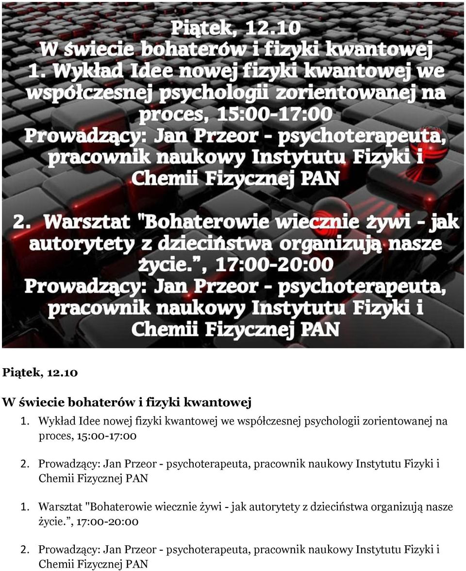 Prowadzący: Jan Przeor - psychoterapeuta, pracownik naukowy Instytutu Fizyki i Chemii Fizycznej PAN 1.