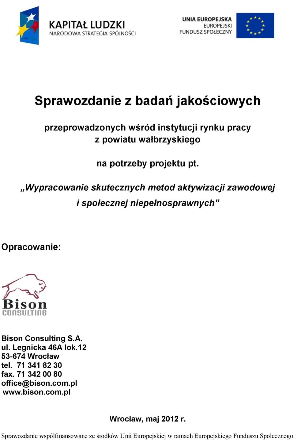 Wypracowanie skutecznych metod aktywizacji zawodowej i społecznej niepełnosprawnych Opracowanie: Bison Consulting S.A.