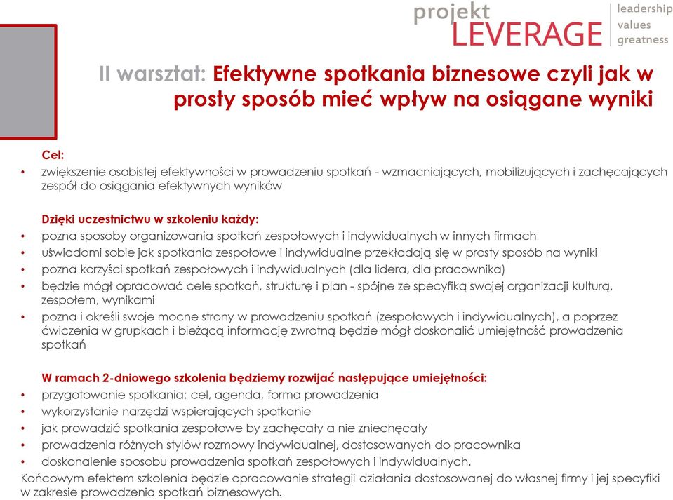 spotkania zespołowe i indywidualne przekładają się w prosty sposób na wyniki pozna korzyści spotkań zespołowych i indywidualnych (dla lidera, dla pracownika) będzie mógł opracować cele spotkań,