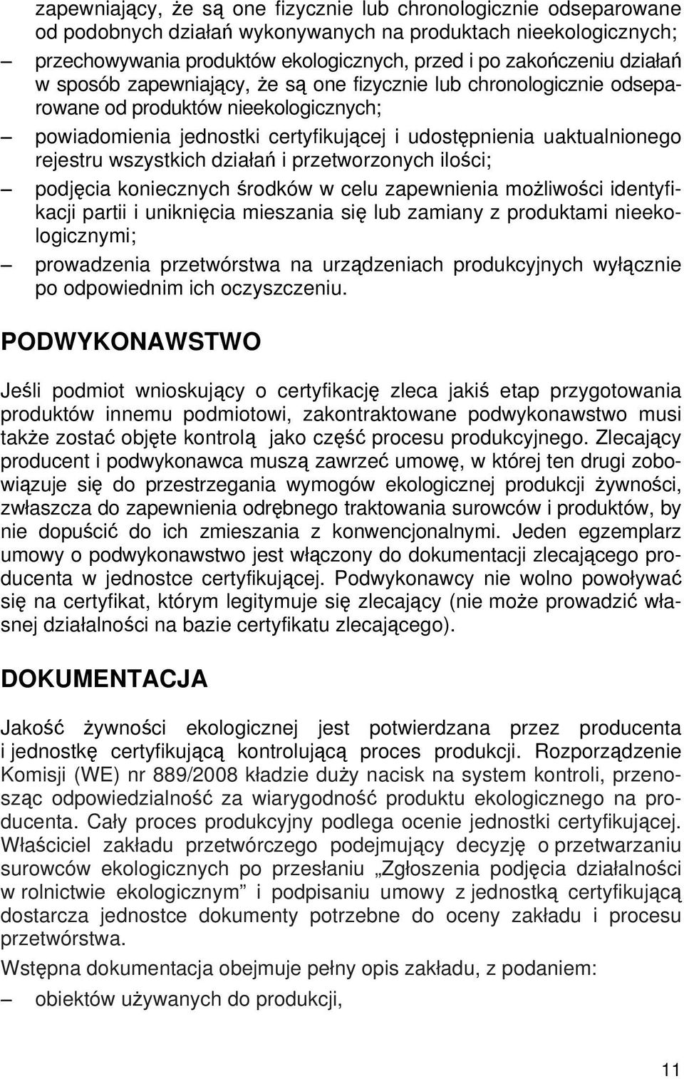 wszystkich działań i przetworzonych ilości; podjęcia koniecznych środków w celu zapewnienia możliwości identyfikacji partii i uniknięcia mieszania się lub zamiany z produktami nieekologicznymi;